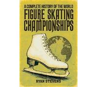 Ryan Stevens A Complete History of the World Figure Skating C (Copertina rigida)