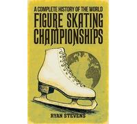 Ryan Stevens A Complete History of the World Figure Skating Champion (Tascabile)