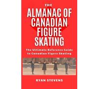 Ryan Stevens The Almanac of Canadian Figure Skating (Copertina rigida)