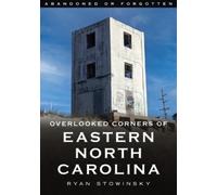 Ryan Stowinsky Abandoned or Forgotten: Overlooked Corners of Eastern (Tascabile)