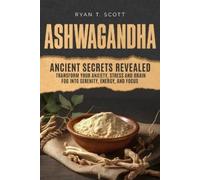 Ryan T Scott Ashwagandha - Ancient Secrets Revealed (Tascabile)