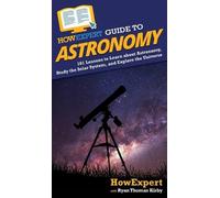 Ryan Thomas Kirby Howexpert HowExpert Guide to Astronomy (Copertina rigida)