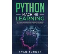 Ryan Turner Python Machine Learning: The Ultimate Intermediate Guide (Tascabile)
