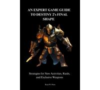 Ryan W Perez AN EXPERT GAME GUIDE TO DESTINY 2's FINAL SHAPE. (Tascabile)