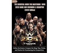 THE ESSENTIAL GUIDE FOR MASTERING WWE 2K25 GAME AND BECOMING A CHAMPION (2025 edition): Defeat the Roster, Conquer the Ring: Tips, Tricks, and Tactics for Dominating the Competition