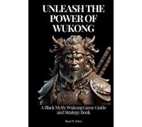 Ryan W. Perez UNLEASH THE POWER OF WUKONG: A Black Myth: Wukong Game (Tascabile)