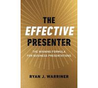 Ryan Warriner Effective Presenter, The - The Winning Formula for Bus (Tascabile)