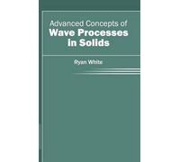 Ryan White Advanced Concepts of Wave Processes in Solids (Copertina rigida)