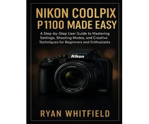 Ryan Whitfield Nikon Coolpix P1100 Made Easy (Tascabile)