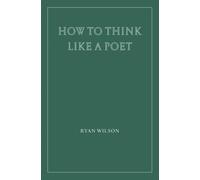 Ryan Wilson How to Think Like a Poet (Tascabile)