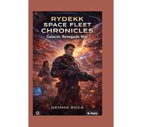 RYDEKK SPACE FLEET CHRONICLES: GALACTIC RENEGADE WAR