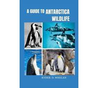 Ryder D Whelan A Guide to Antarctica Wildlife (Tascabile)