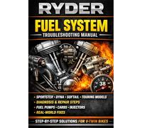 RYDER Fuel System Troubleshooting Manual: Sportster • Dyna • Softail • Touring Models | Step-by-Step Diagnostics, Fuel Delivery Fixes, Carburetor & Injector Repair, and Real-World Solutions