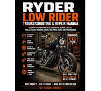 RYDER LOW RIDER TROUBLESHOOTING & REPAIR MANUAL: Step-By-Step Motorcycle Diagnosis, Repair Checks, Tools, Fluids, Warning Signs, and Final Road-Test Procedures