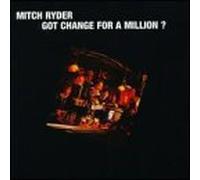 Ryder, Mitch - Got Change for a Million?