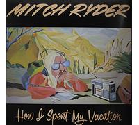 Ryder, Mitch - How I Spent My Vacation