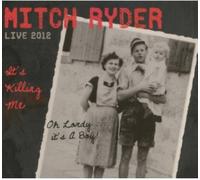 Ryder, Mitch - It's Killing Me Live 2012