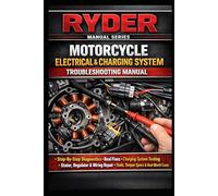 RYDER: Motorcycle Electrical & Charging System Troubleshooting Manual: Step-By-Step Diagnostics • Real Fixes • Charging System Testing • Stator, ... • Tools, Torque Specs & Real-World Costs 2.