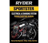 RYDER: Sportster Electrical & Charging System Troubleshooting Manual: Step-by-Step Diagnostics • Wiring • Testing • Real Fixes