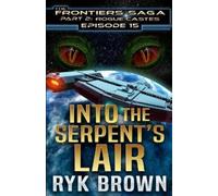 Ryk Brown Ep.#15 - "Into the Serpent's Lair" (The Frontiers Saga - P (Tascabile)