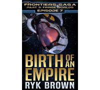 Ryk Brown Ep.#3.7 - "Birth of an Empire" (The Frontiers Saga - Part (Tascabile)