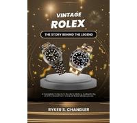 Ryker S Chandler Vintage Rolex - The Story Behind the Legend (Tascabile)