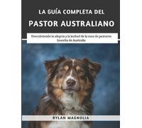Rylan Magnolia La Guía Completa Del Pastor Australiano (Tascabile)