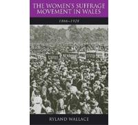 Ryland Wallace The Women's Suffrage Movement in Wales, 1866-1928 (Tascabile)