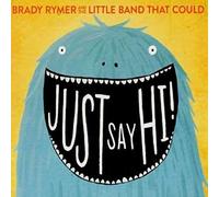Rymer, Brady/ Little Band That Could - Just Say Hi