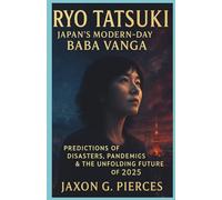 Ryo Tatsuki: Japan’s Modern-Day Baba Vanga: Predictions of Disasters, Pandemics & the Unfolding Future of 2025