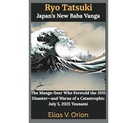Ryo Tatsuki: Japan’s New Baba Vanga: The Manga-Seer Who Foretold the 2011 Disaster-and Warns of a Catastrophic July 5, 2025 Tsunami