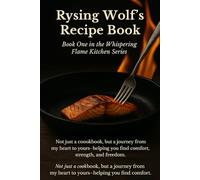 Rysing Wolf's Recipe Book: Book One in the Whispering Flame Kitchen Series
