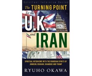 Ryuho Okawa The Turning Point for U.K. and Iran (Tascabile)