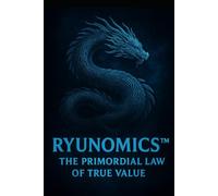 Ryunomics: The Primordial Law of True Value