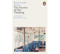 Ryunosuke Koike The Practice of Not Thinking (Tascabile)