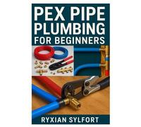 Ryxian Sylfort Pex Pipe Plumbing for Beginners (Tascabile)