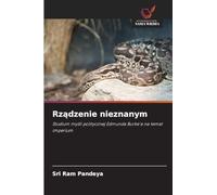 Rz¿dzenie nieznanym: Studium my¿li politycznej Edmunda Burke'a na temat imperium