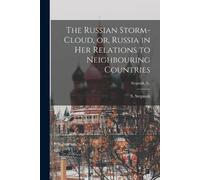 S 1851-1895 Ste The Russian Storm-cloud, or, Russia in Her Relations (Tascabile)