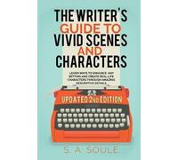 S a Soule The Writer's Guide to Vivid Scenes and Characters (Tascabile)