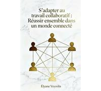 S’adapter au travail collaboratif : réussir ensemble dans un monde connecté