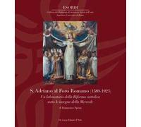 S. Adriano al Foro Romano (1589-1923). Un laboratorio della Riforma cattolica sotto le insegne della Mercede