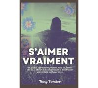 S’AIMER VRAIMENT: Un guide d'affirmations positives pour les femmes afin de se libérer de la comparaison et d'embrasser une véritable confiance en soi