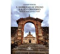 S. Ambrogio di Spigno e il suo oratorio. Storia di chiese, parroci e fedeli