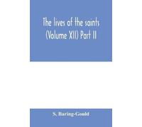 S Baring-Gould The lives of the saints (Volume XII) Part II (Tascabile)