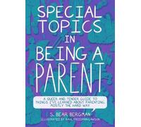 S. Bear Bergman Special Topics in Being a Parent (Tascabile)