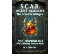 S.C.A.R. AGENT ACADEMY: The Scarab's Whisper: 500 Cryptograms Plus a Thrilling Treasure Hunt