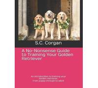 S C Corgan A No-nonsense guide to training your Golden Retriever (Tascabile)