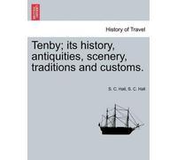 S C Hall Tenby; Its History, Antiquities, Scenery, Traditions and Cu (Tascabile)