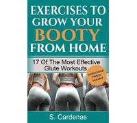S Cardenas Exercises to Grow Your Booty From Home (Tascabile)