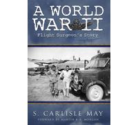 S Carlisle May A World War II Flight Surgeon's Story (Tascabile)